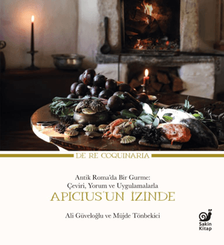 Apicius'un İzinde - Antik Roma'da Bir Gurme: Çeviri, Yorum ve Uygulamalarla