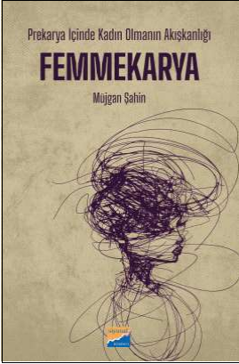Prekarya İçinde Kadın Olmanın Akışkanlığı: Femmekarya