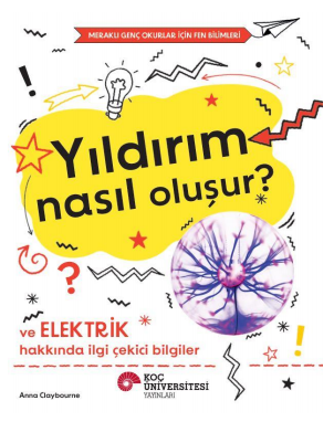 Yıldırım Nasıl Oluşur? Ve Elektrik Hakkında İlgi Çekici Bilgiler / Meraklı Genç Okurlar İçin Fen Bilimleri