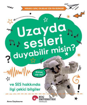 Uzayda Sesleri Duyabilir Misin? Ve Ses Hakkında İlgi Çekici Bilgiler / Meraklı Genç Okurlar İçin Fen Bilimleri