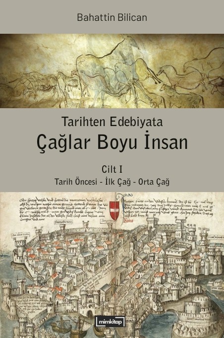 Tarihten Edebiyata Çağlar Boyu İnsan Cilt I - Tarih Öncesi - İlk Çağ - Orta Çağ