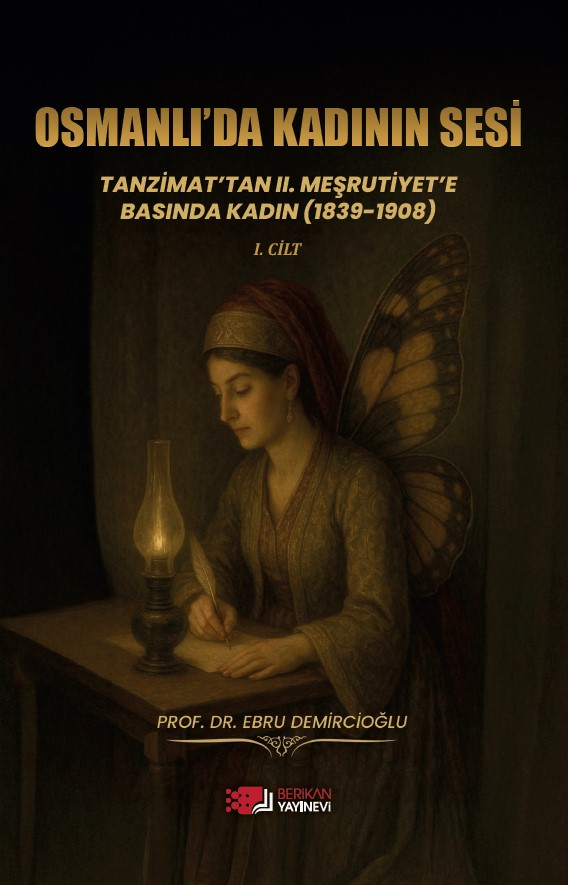Osmanlı'da Kadının Sesi - Tanzimat’tan II. Meşrutiyet’e Basında Kadın (1839-1908) 1. Cilt