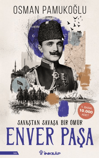 Enver Paşa - Savaştan Savaşa Bir Ömür