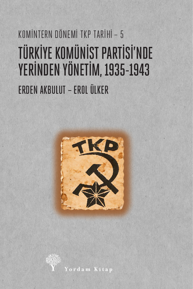 Komintern Dönemi TKP Tarihi 5 - Türkiye Komünist Partisi’nde Yerinden Yönetim 1935-1943
