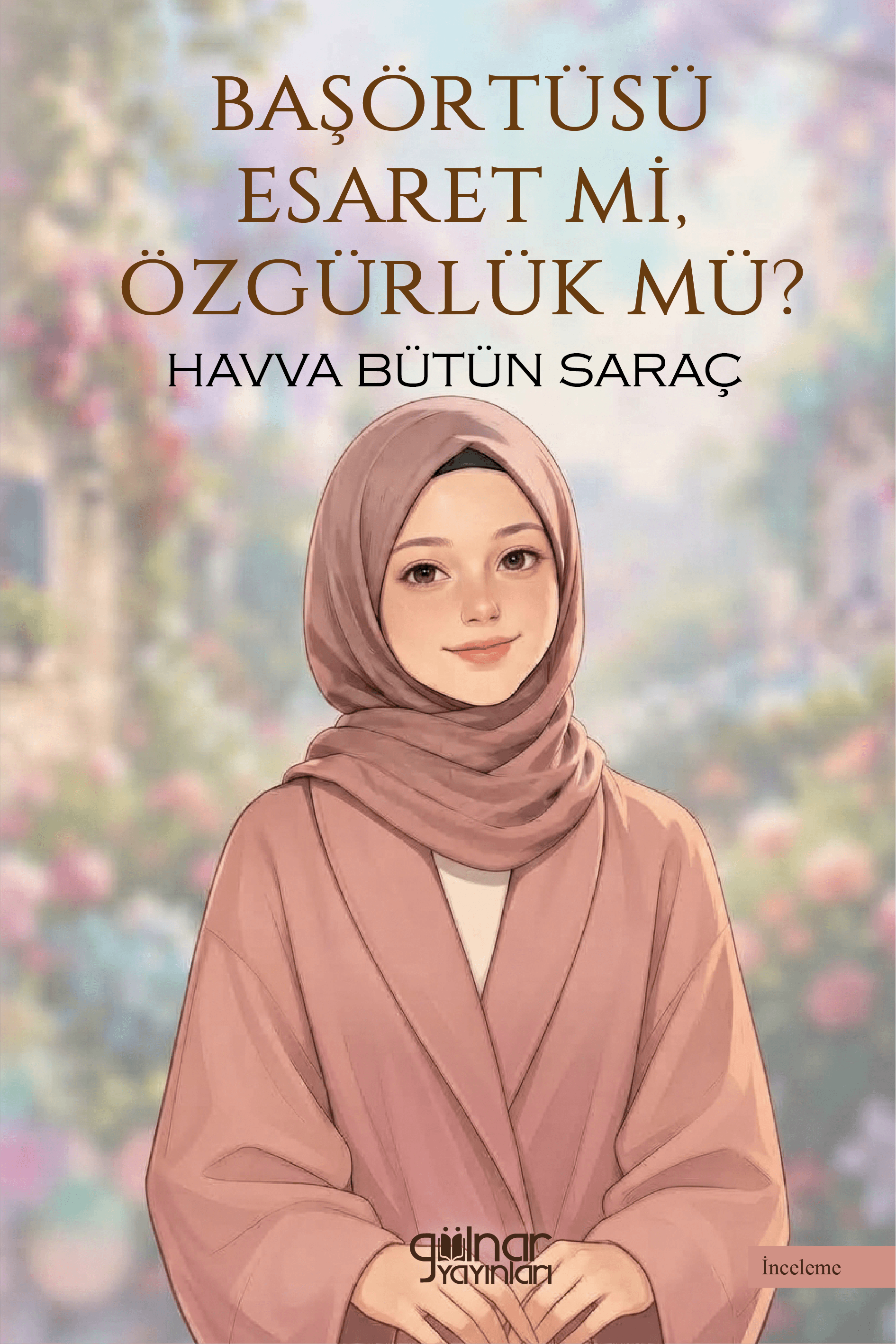 Başörtüsü Esaret Mi, Özgürlük Mü?
