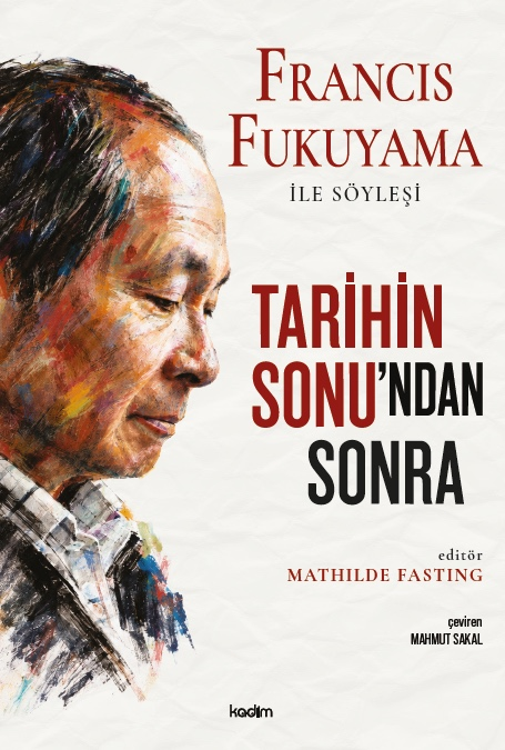 Tarihin Sonu'ndan Sonra - Francis Fukuyama ile Söyleşi