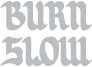Burn slow 3