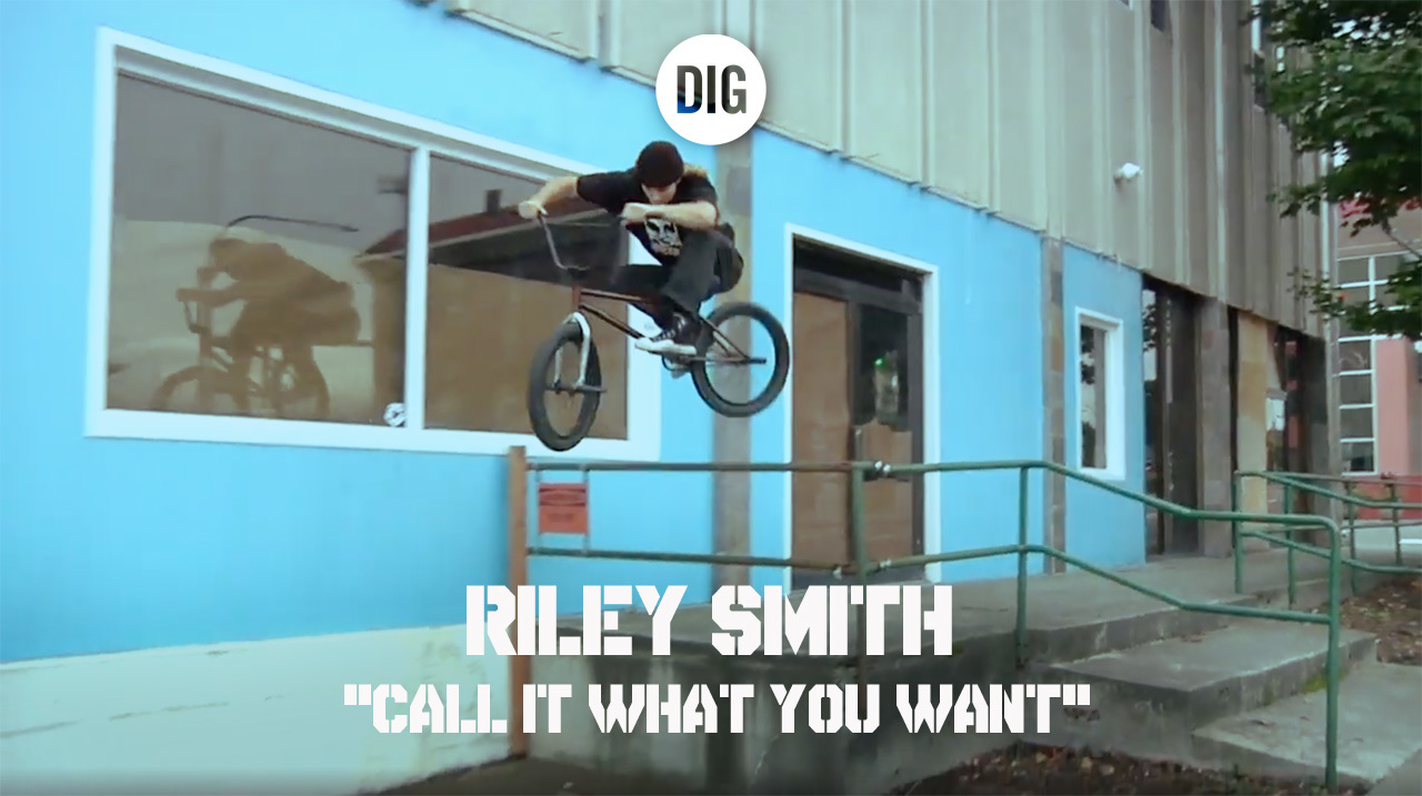 Riley Smith "Call It What You Want" DIG BMX