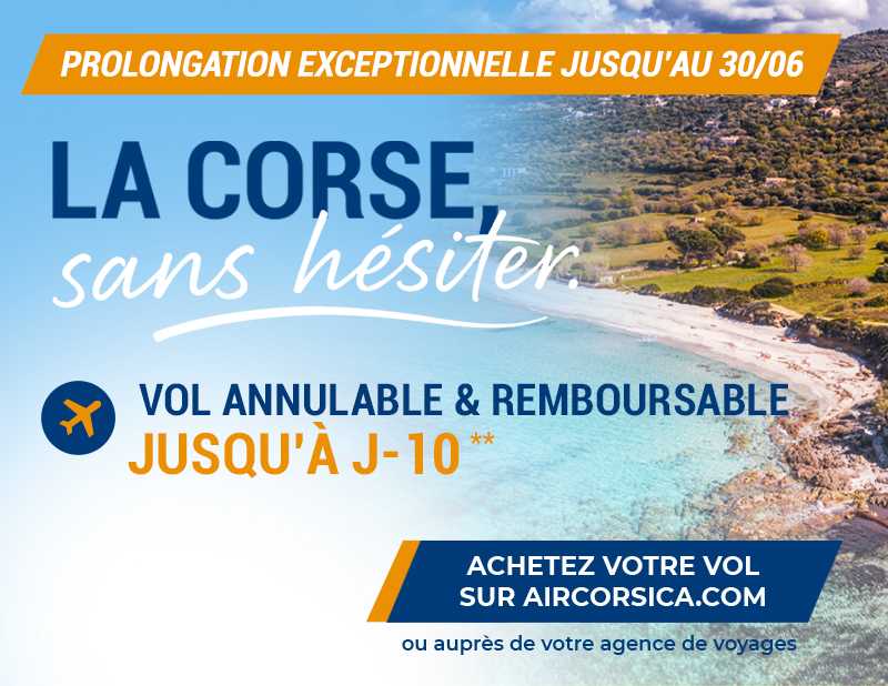 Prolongation exceptionnelle jusqu'au 30/06. La Corse sans hésiter Vol annulable & remboursable jusqu'à J-10