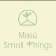 Masú – Small things