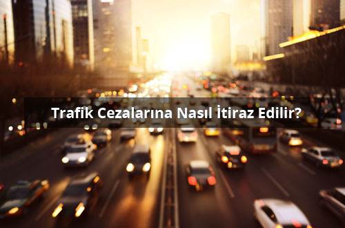Trafik Cezalarına Nasıl İtiraz Edilir?