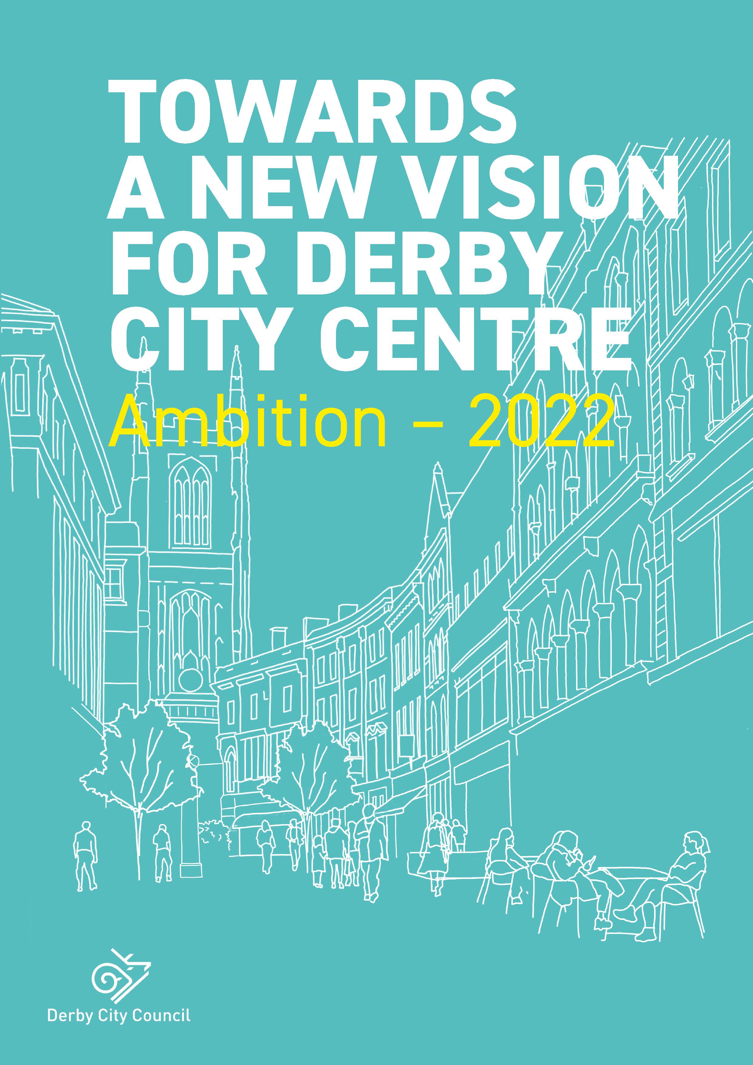 Towards a New Vision for Derby City Centre Ambition (update) Let’s
