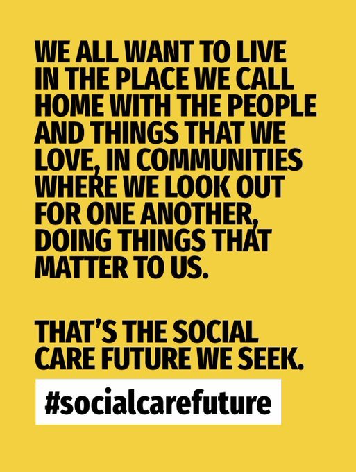 We all want to live in the place we call home with the people and things that we love, in communities where we look out for one another, doing things that matter to us. That's the social care future we seek. #socialcarefuture