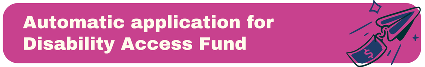 Automatic application for Disability Access Fund