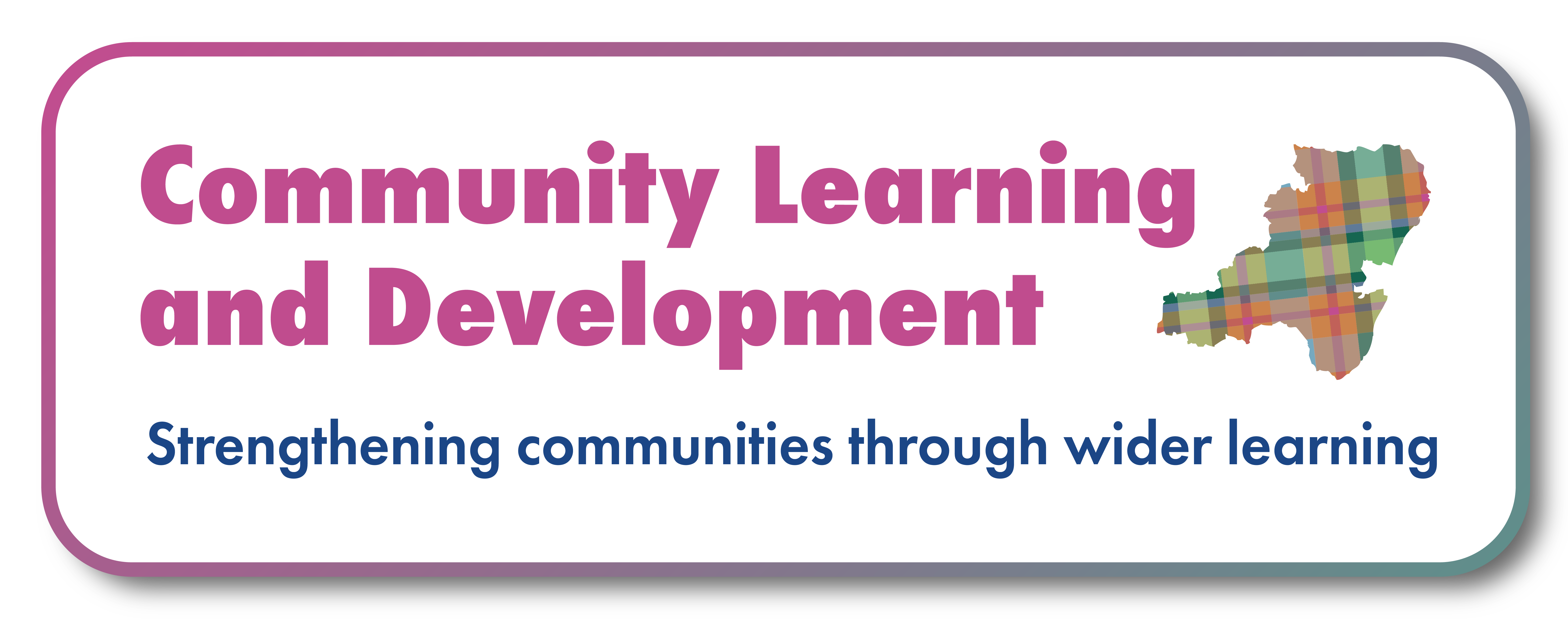 community Learning and Development. Strengthening communities through wider learning