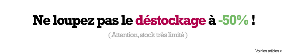 D&eacute;stockage &agrave; -50% sur plus de 130 articles ! Attention, le stock est tr&egrave;s limit&eacute; !