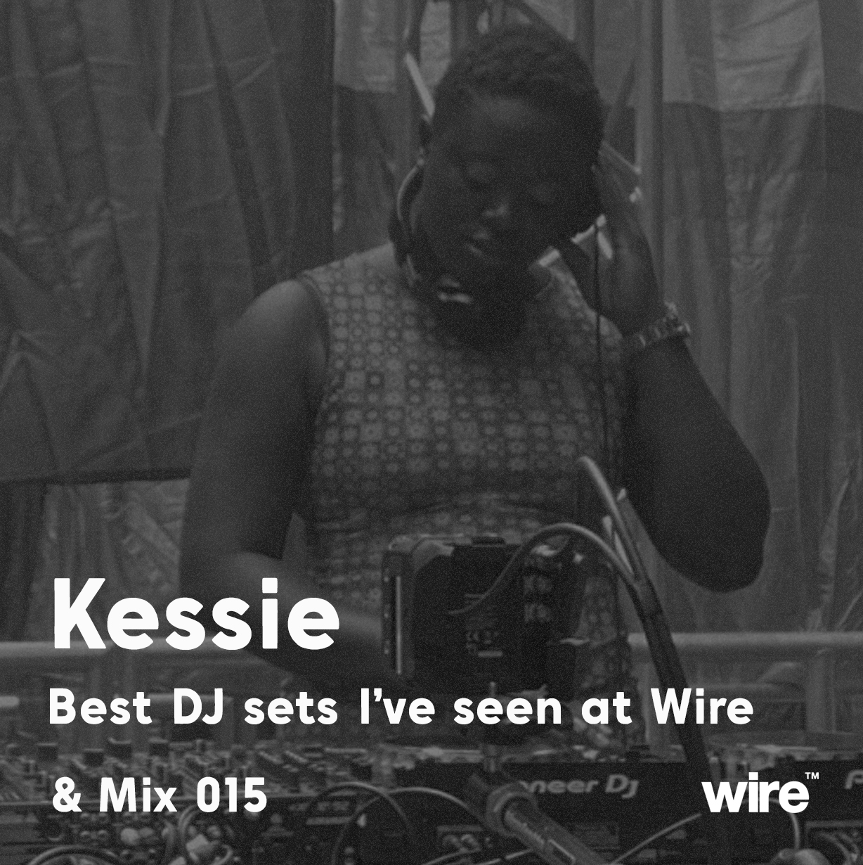Kessie: Best DJ sets I’ve seen at Wire