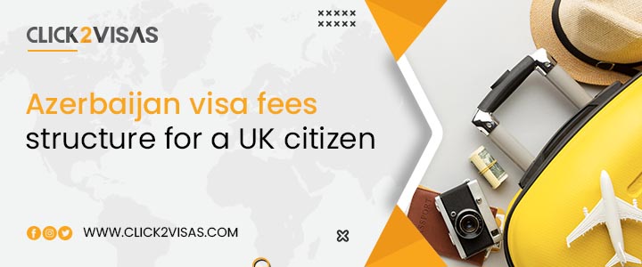 Azerbaijan visa fees structure for a UK citizen