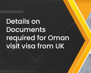 Details on Documents required for Oman visit visa from the UK