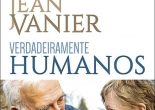 Verdadeiramente Humanos representa como que um testamento vital entregue e confiado por Vanier sobre o essencial a que a nossa vida é chamada, para lá dos recursos económicos ou da formação intelectual que possuímos.