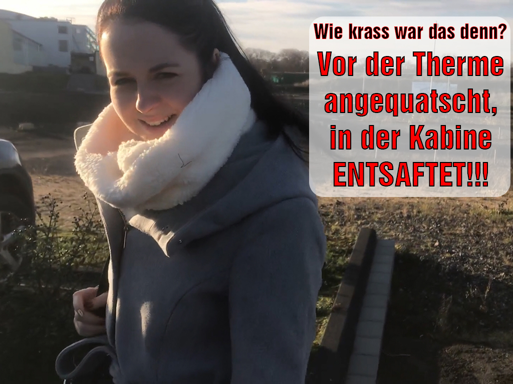 Wie krass war das denn? Vor der Therme angequatscht, in der Kabine ENTSAFTET!