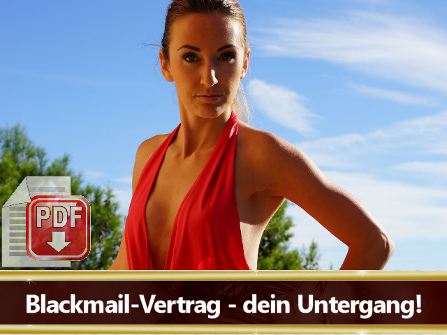 Blackmail-Vertrag - dein Untergang!