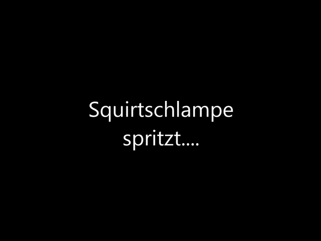 Ich spritze dir deinen Schwanz voll...(SQUIRT)