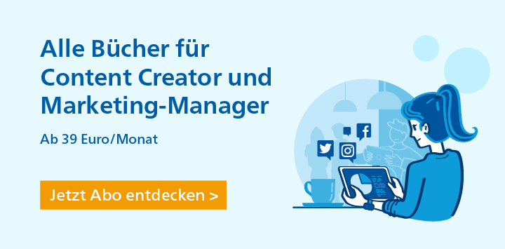 Alle Bücher für Content Creator und Marketing-Manager im digitalen Abo ab 39 Euro im Monat. Jetzt entdecken