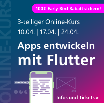 Apps entwickeln mit Flutter: 3-teiliger Online-Kurs ab 10. April 2026 – jetzt 100 € Early-Bird-Rabatt sichern!