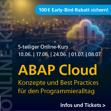 ABAP Cloud: Konzepte und Best Practices für den Programmieralltag – 5-teiliger Online-Kurs ab 10. Juni. Jetzt 100 Euro Early-Bird-Rabatt sichern!