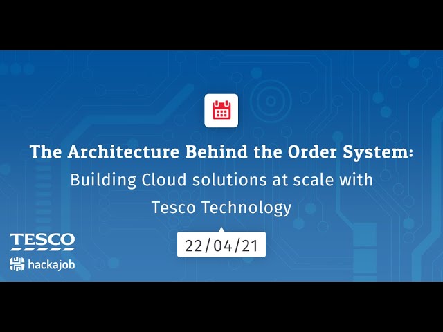 The Architecture Behind the Order System: Building Cloud solutions at scale with Tesco Technology