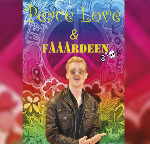 PEACE, LOVE & FÅÅÅRDEEN