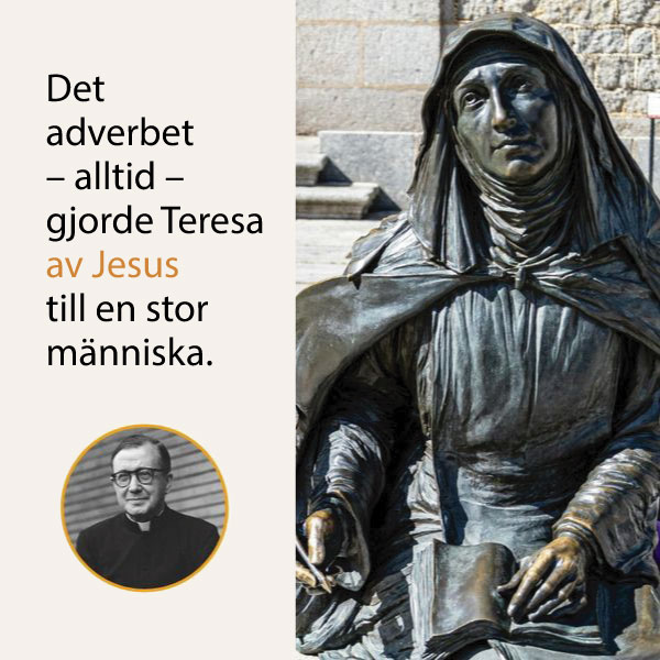 Citat av den helige Josemaría: "Detta adverb — alltid — har gjort Teresa av Jesus stor."