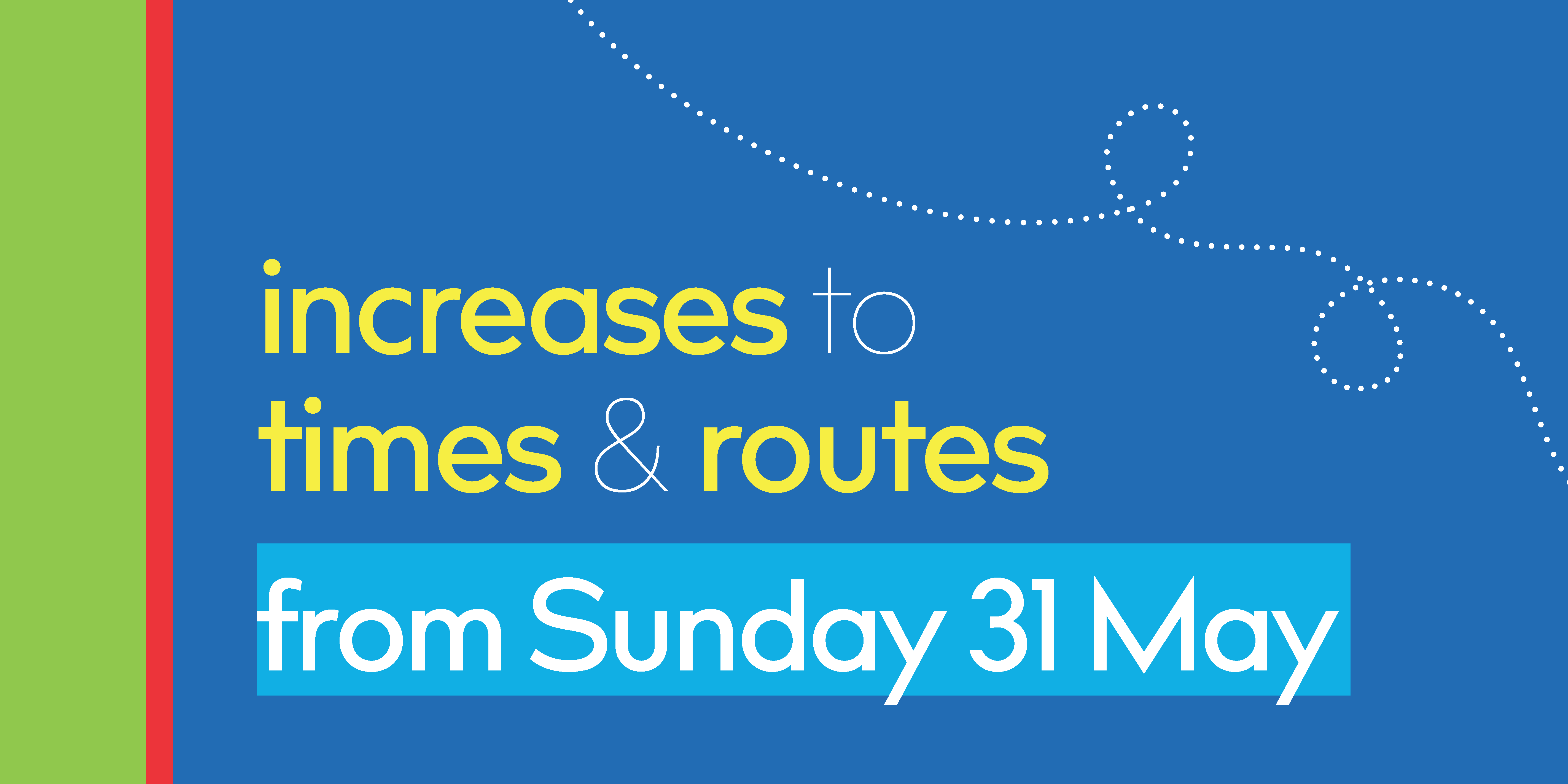 Image reading 'Increases to times and routes from Sunday 31st May'