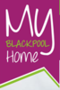 My Blackpool Home