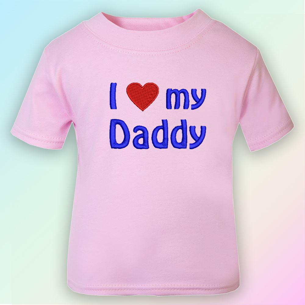I Love My Daddy Embroidered Baby TShirt Gift Dad Father Day eBay