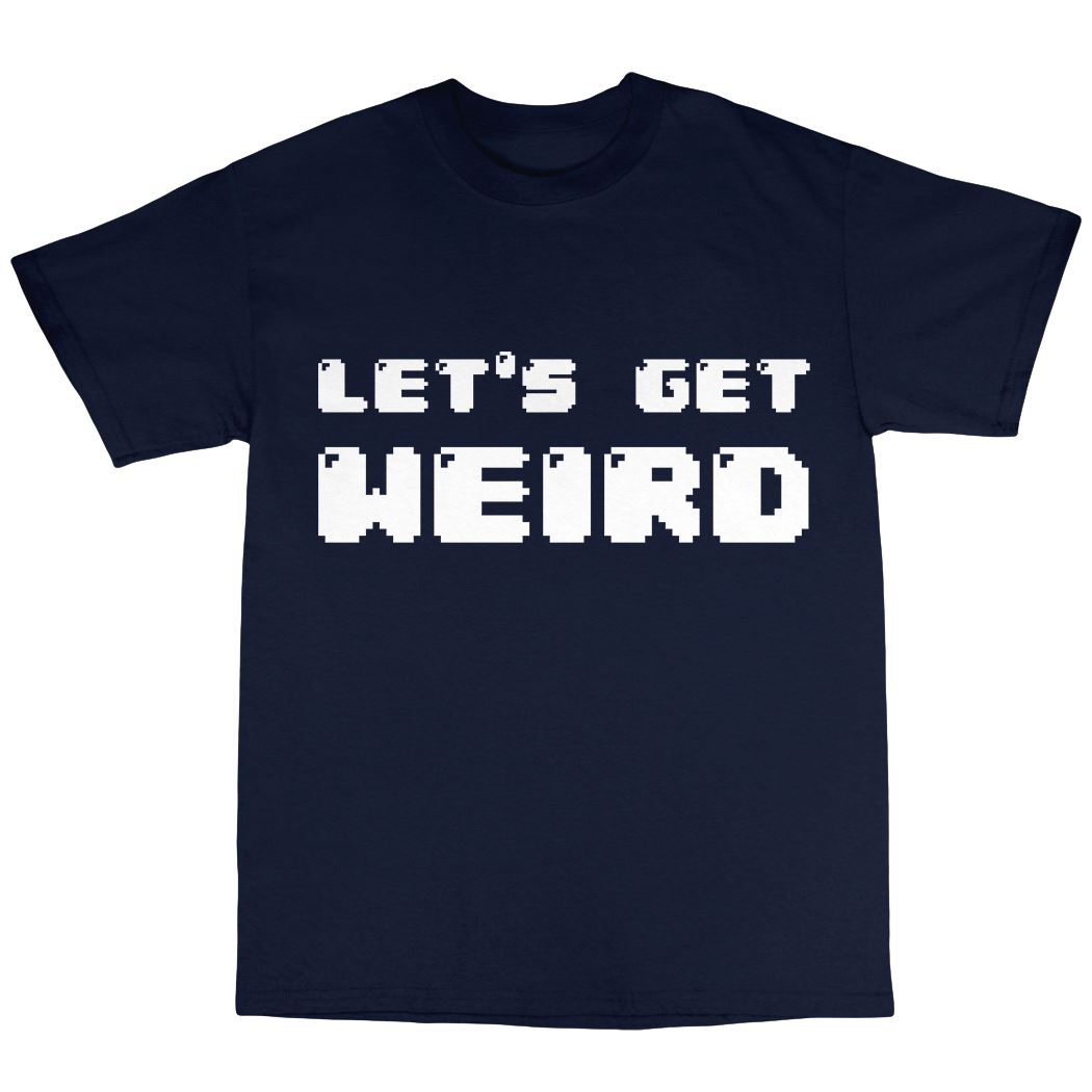 Let's Get Weird TShirt 100 Cotton Funny Nerd Geek Computer CLEVER eBay