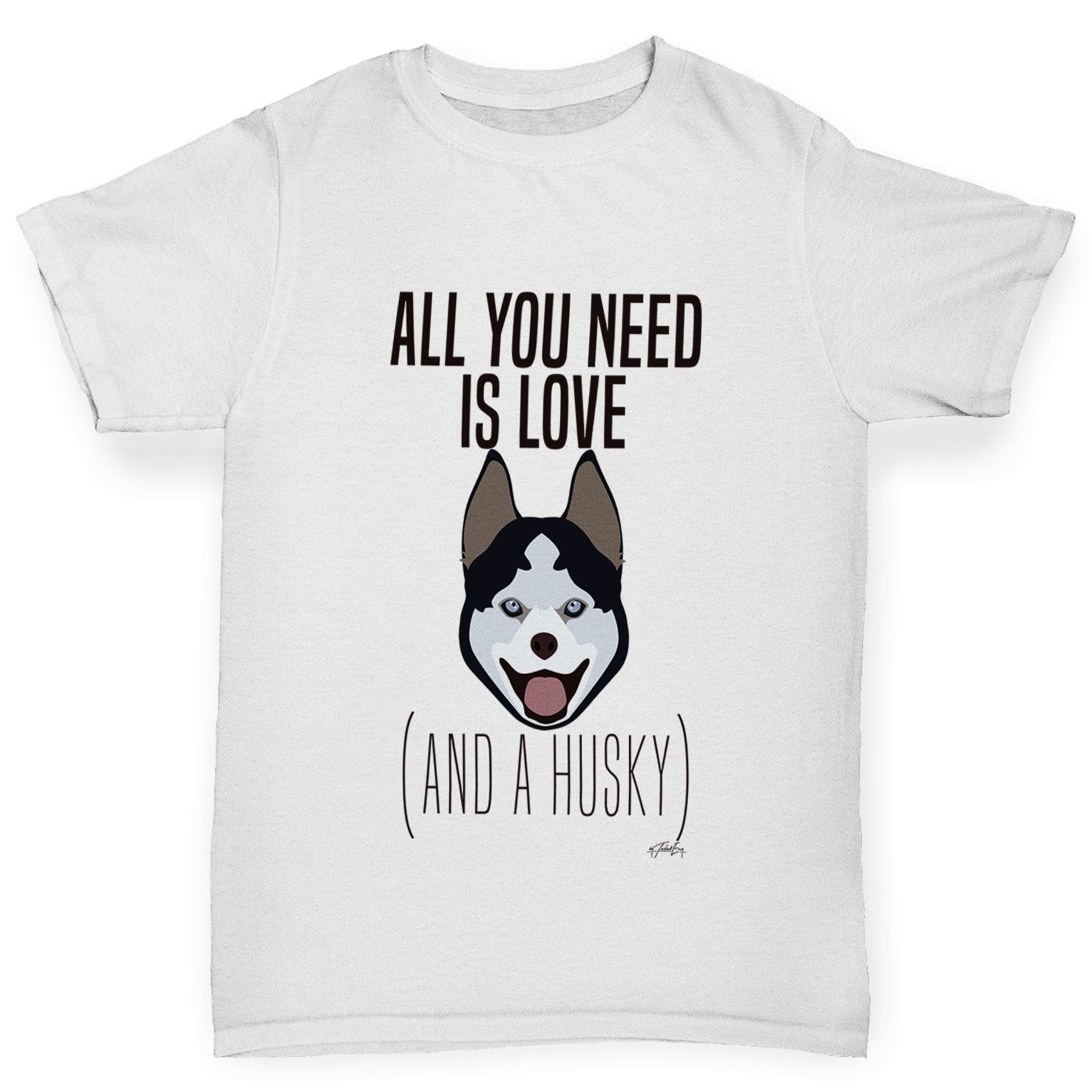 Twisted Envy Boy/'s All You Need Is A Husky T-Shirt