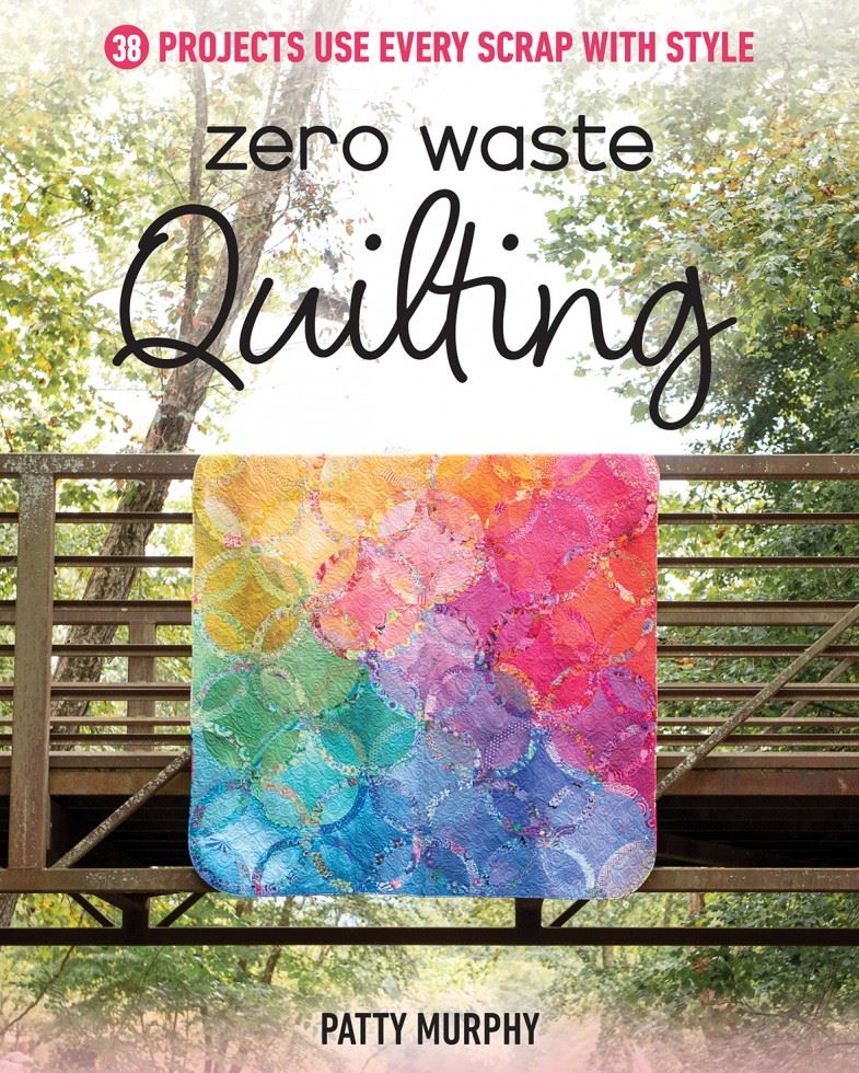Zero Waste Quilting : 38 Projects Use Every Scrap With Style Patty Murphy - Image 4