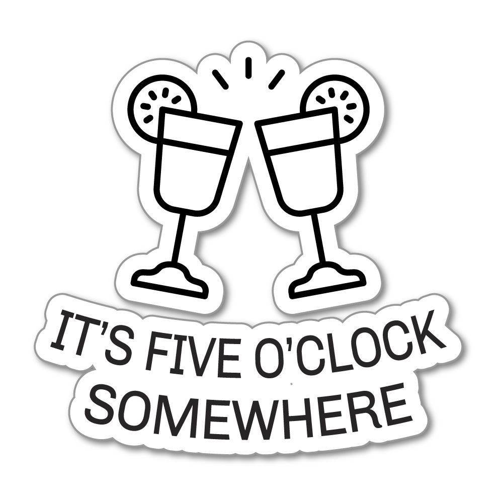 It Is Five O Clock Somewhere Sticker Decal Inspiring Uplifting Energy