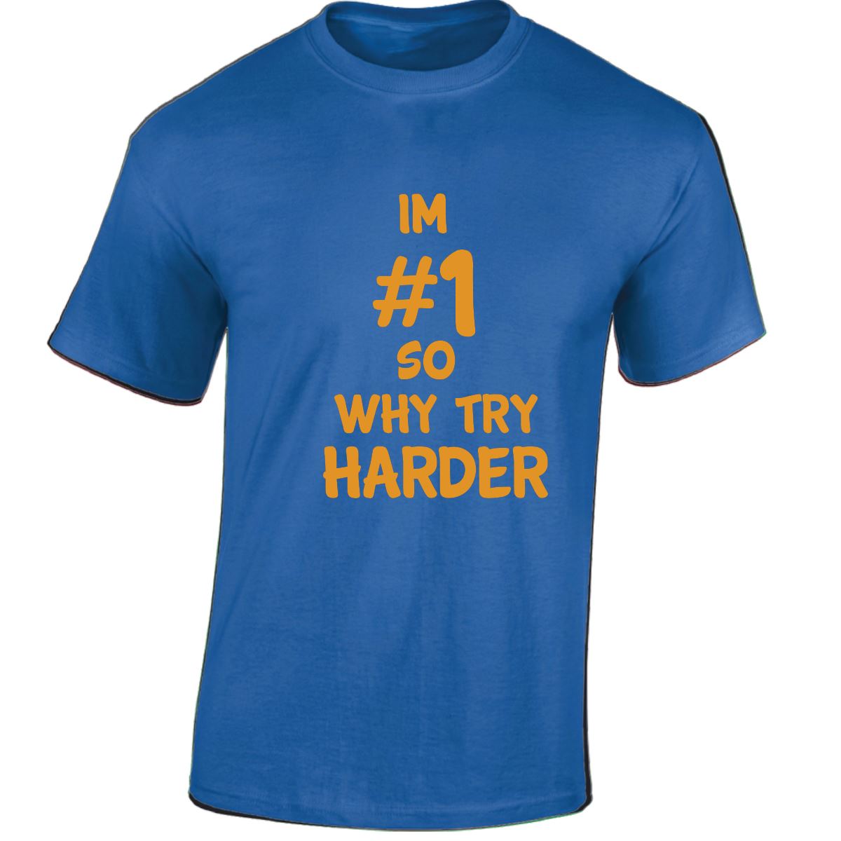 Im # 1 So Why Try Harder Mens Womens T Shirts Funny Novelty Jokes Birthday Gifts - Picture 37 of 48
