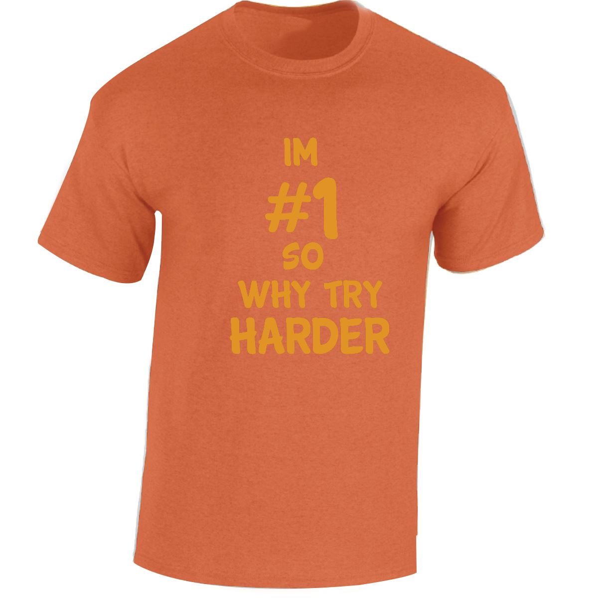 Im # 1 So Why Try Harder Mens Womens T Shirts Funny Novelty Jokes Birthday Gifts - Picture 31 of 48