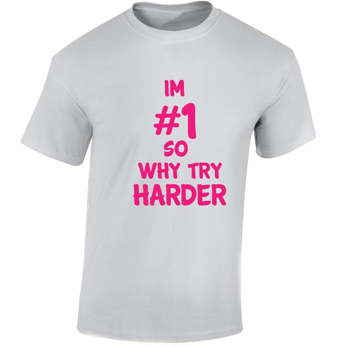 Im # 1 So Why Try Harder Mens Womens T Shirts Funny Novelty Jokes Birthday Gifts - Picture 47 of 48