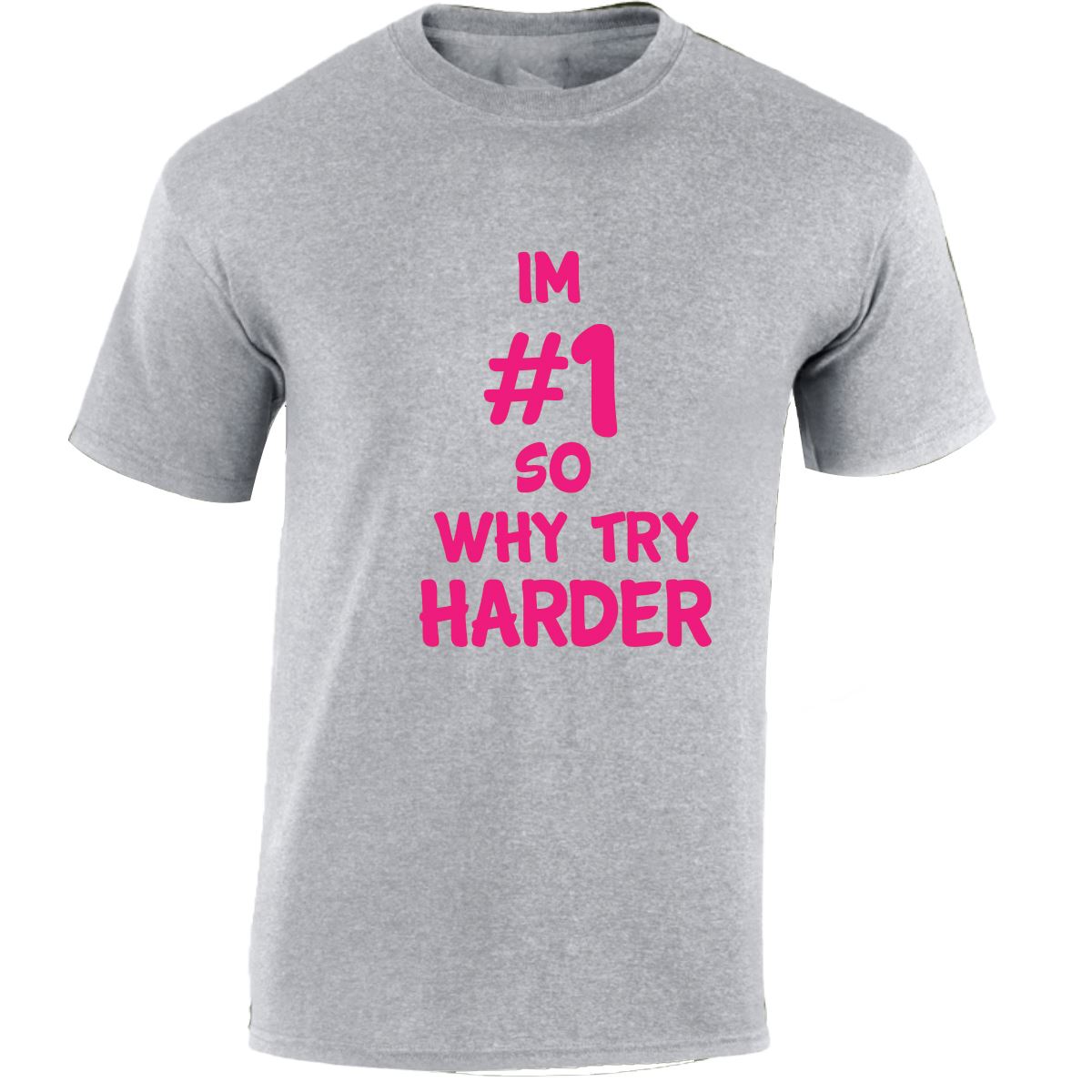 Im # 1 So Why Try Harder Mens Womens T Shirts Funny Novelty Jokes Birthday Gifts - Picture 43 of 48