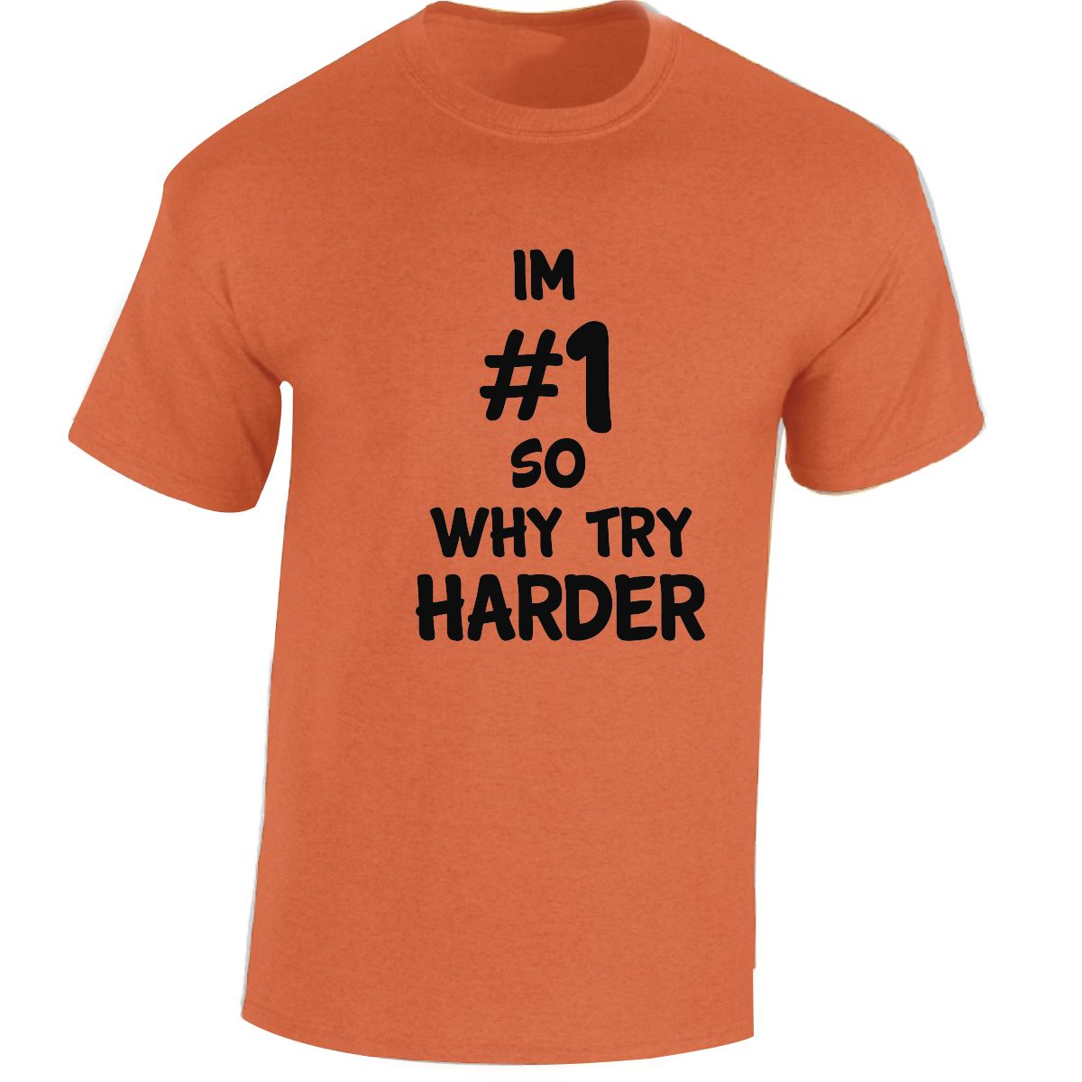 Im # 1 So Why Try Harder Mens Womens T Shirts Funny Novelty Jokes Birthday Gifts - Picture 30 of 48