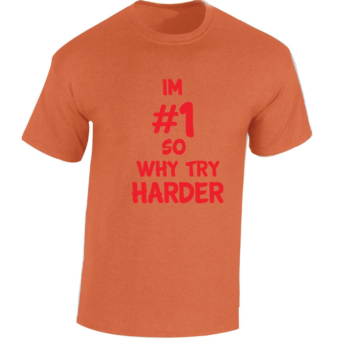 Im # 1 So Why Try Harder Mens Womens T Shirts Funny Novelty Jokes Birthday Gifts - Picture 33 of 48