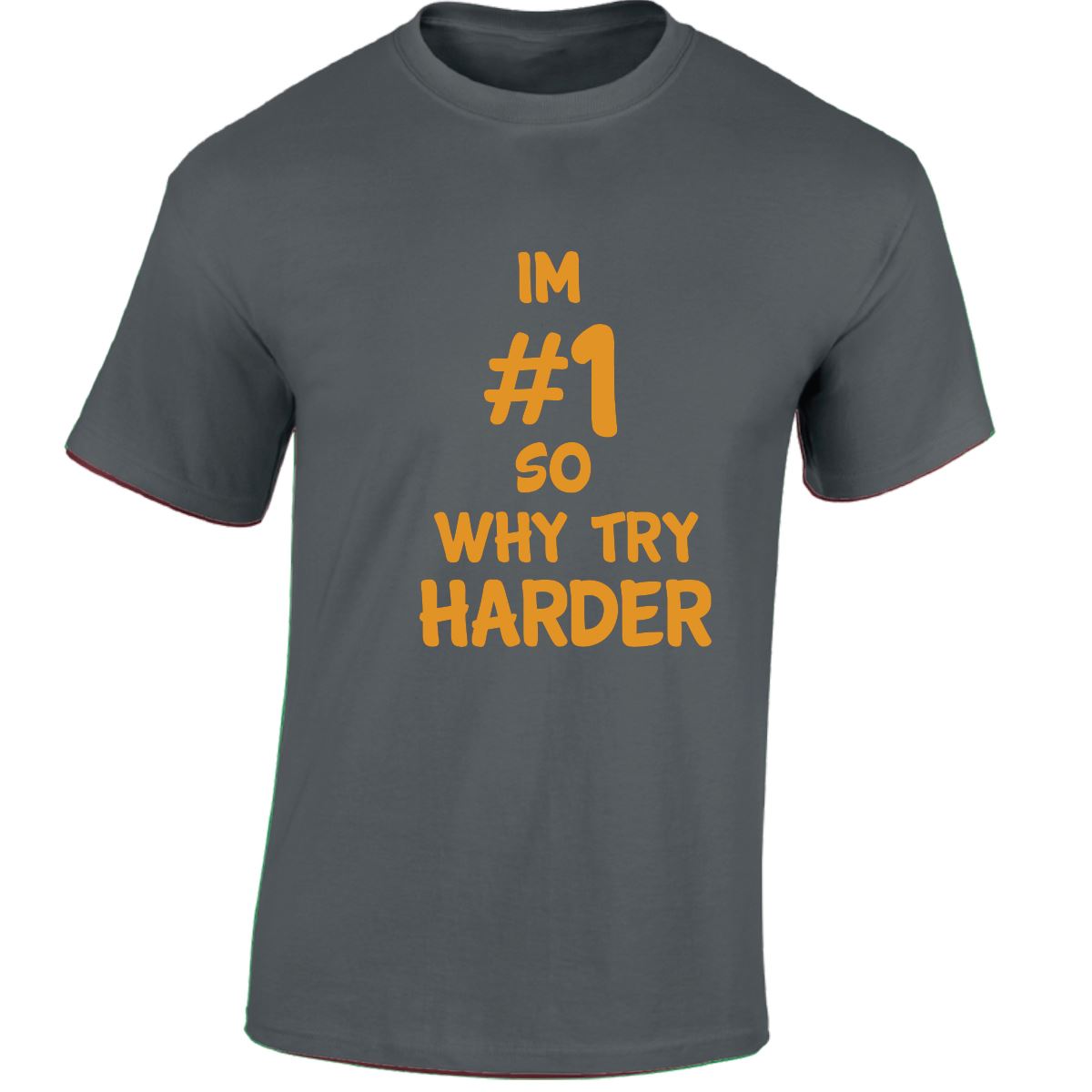 Im # 1 So Why Try Harder Mens Womens T Shirts Funny Novelty Jokes Birthday Gifts - Picture 7 of 48