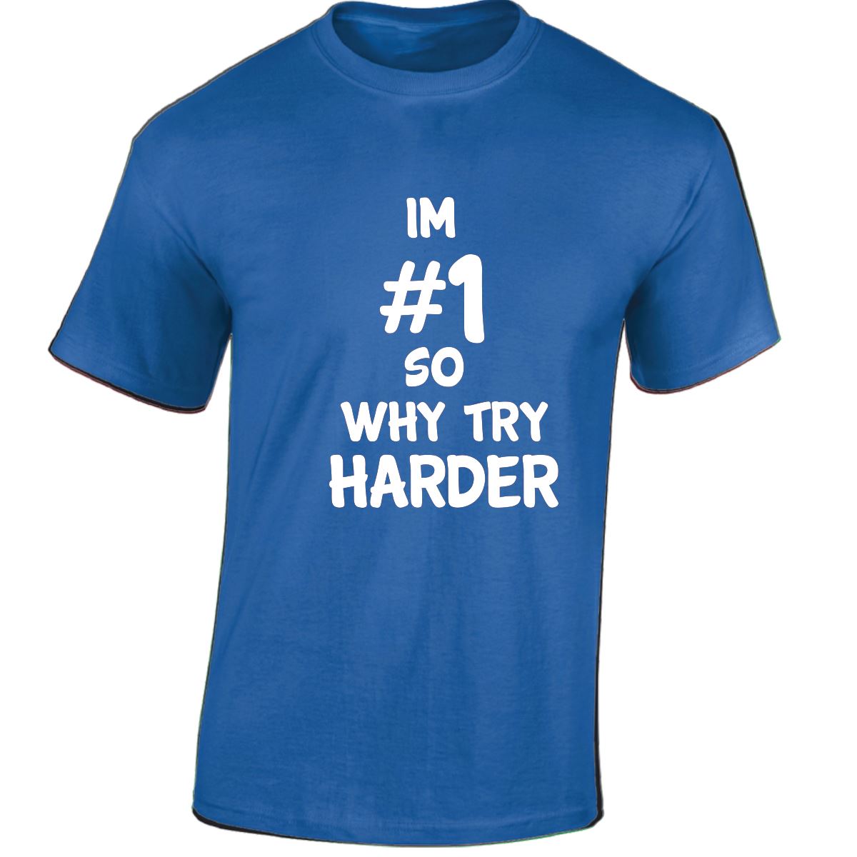 Im # 1 So Why Try Harder Mens Womens T Shirts Funny Novelty Jokes Birthday Gifts - Picture 40 of 48