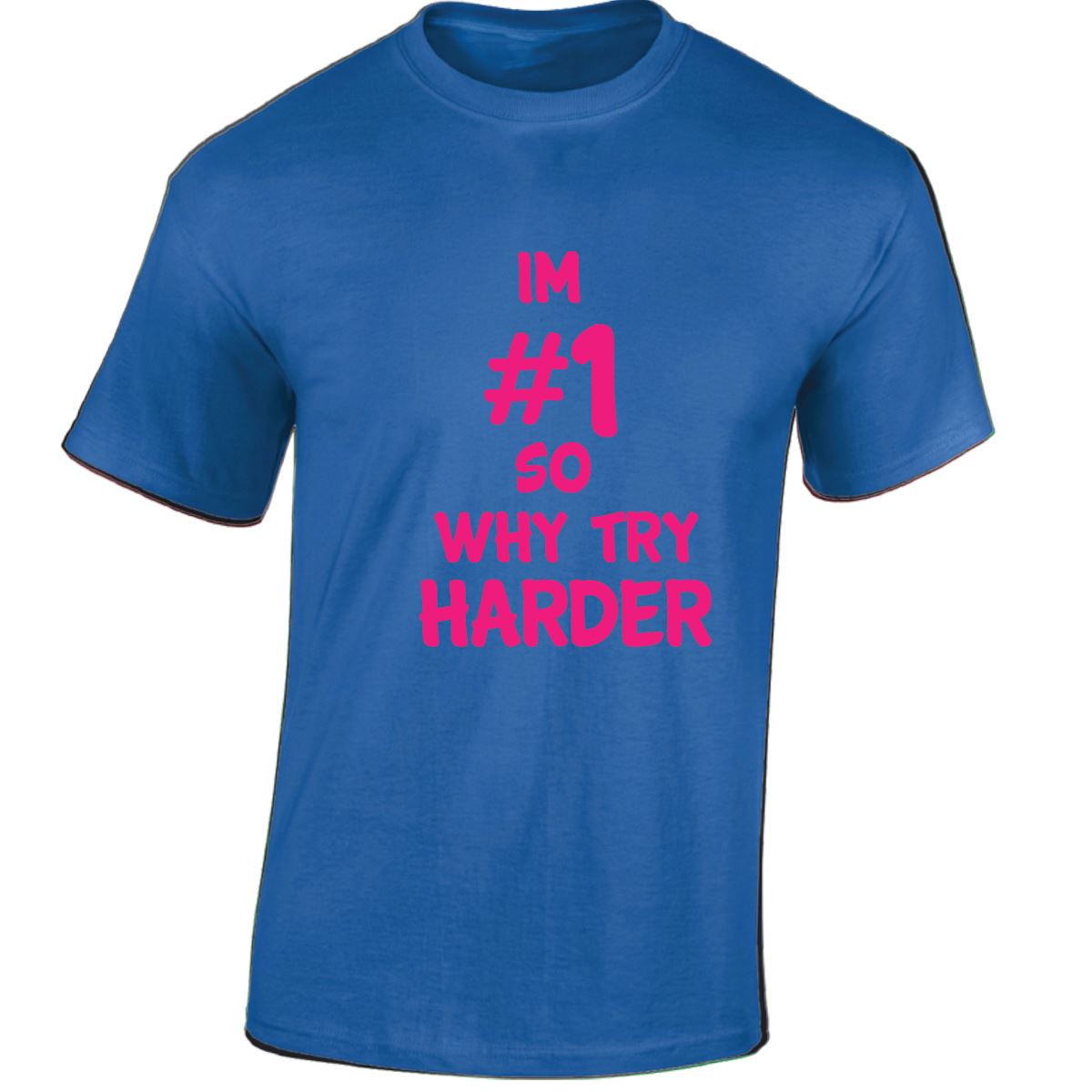 Im # 1 So Why Try Harder Mens Womens T Shirts Funny Novelty Jokes Birthday Gifts - Picture 38 of 48