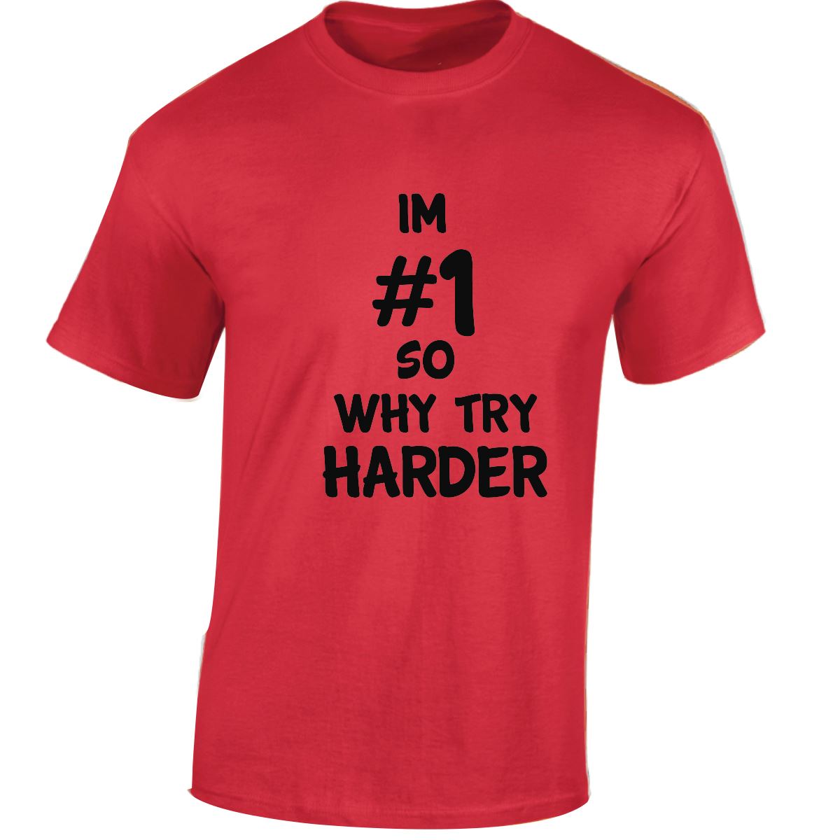 Im # 1 So Why Try Harder Mens Womens T Shirts Funny Novelty Jokes Birthday Gifts - Picture 34 of 48